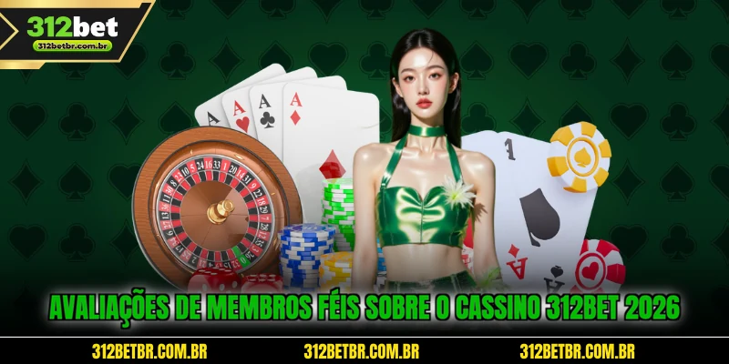 avaliacoes-de-membros-feis-sobre-o-cassino-312bet-2026