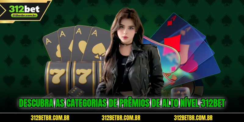 descubra-as-categorias-de-premios-de-alto-nivel-312bet