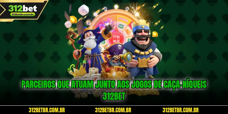 parceiros-que-atuam-junto-aos-jogos-de-caca-niqueis-312bet