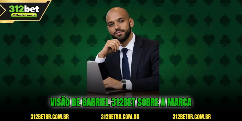 visao-de-gabriel-312bet-sobre-a-marca